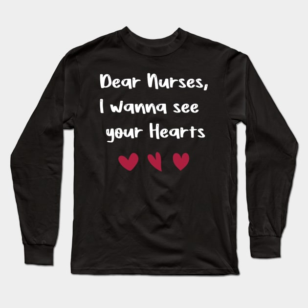 Dear Nurses, I wanna see  your Hearts valentine's day nurse gift Long Sleeve T-Shirt by FoolDesign